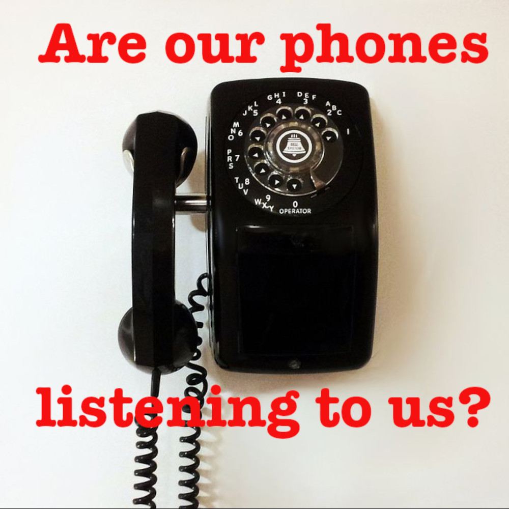 S03E22 – Are Our Phones Listening to Us?